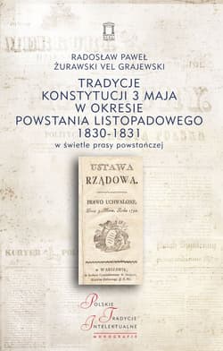 Tradycje Konstytucji 3 Maja w okresie powstania listopadowego 1830-1831 w świetle prasy powstańczej - Żurawski vel Grajewski Radosław Paweł