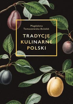 Tradycje kulinarne Polski - Magdalena  Tomaszewska-Bolałek