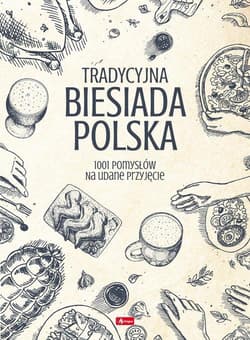 Tradycyjna Biesiada Polska 1001 pomysłów na udane przyjęcie - Opracowanie Zbiorowe