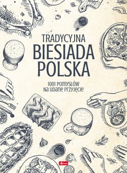 Tradycyjna Biesiada Polska 1001 pomysłów na udane przyjęcie - Opracowanie Zbiorowe