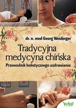 Tradycyjna Medycyna Chińska Przewodnik holistycznego uzdrawiania - Georg Weidinger