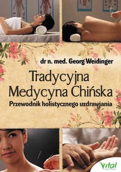 Tradycyjna Medycyna Chińska Przewodnik holistycznego uzdrawiania - Georg Weidinger