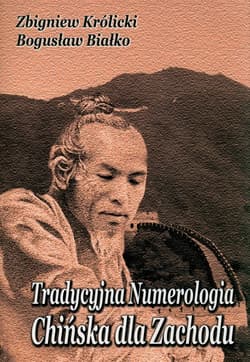 Tradycyjna numerologia chińska - Bogusław Białko, Zbigniew A. Królicki