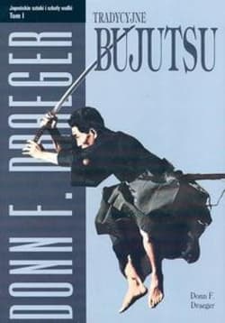 Tradycyjne bujutsu. Japońskie sztuki...T.1 - Donn Draeger