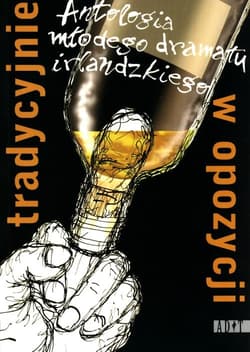 Tradycyjnie w opozycji Antologia młodego dramatu irlandzkiego
