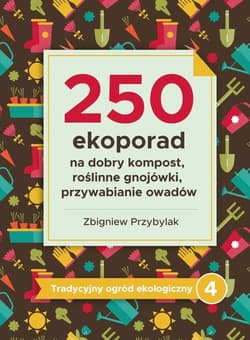 Tradycyjny ogród ekologiczny 4 250 ekoporad - Przybylak Zbigniew
