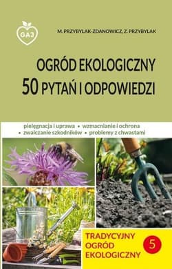 Tradycyjny ogród ekologiczny 50 pytań i odp. - M.Przybylak-Zdanowicz, Z.Przybylak