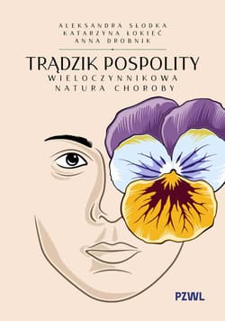 Trądzik pospolity. Wieloczynnikowa natura choroby - Aleksandra Słodka, Katarzyna Łokieć, Anna Drobnik