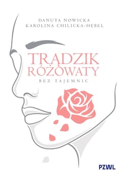 Trądzik różowaty bez tajemnic - Danuta Nowicka, Chilicka-Hebel Karolina