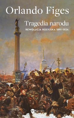 Tragedia narodu Rewolucja rosyjska 1891-1924 - Orlando Figes