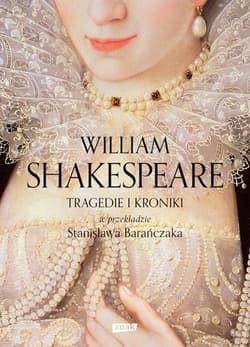 TRAGEDIE I KRONIKI w przekładzie Stanisława Barańczaka (2022) - William Shakespeare