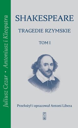Tragedie rzymskie, t. 1: Juliusz Cezar, Antoniusz i Kleopatra - William Shakespeare