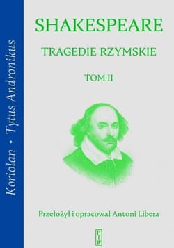 Tragedie rzymskie Tom 2 Koriolan, Tytus Andronikus - William Shakespeare