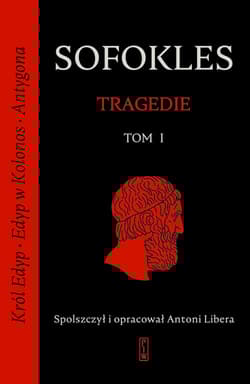 Tragedie. Tom 1: Król Edyp, Edyp w Kolonos, Antygona.
