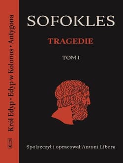 Tragedie. Tom 1: Król Edyp, Edyp w Kolonos, Antygona. - Sofokles