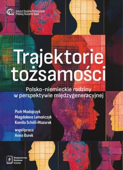 Trajektorie tożsamości Polsko-Niemieckie rodziny w perspektywie międzygeneracyjnej - Piotr Madajczyk, Kamila Scholl-Mazurek