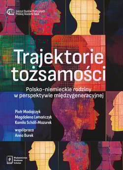 Trajektorie tożsamości Polsko-Niemieckie rodziny w perspektywie międzygeneracyjnej - Piotr Madajczyk, Kamila Scholl-Mazurek