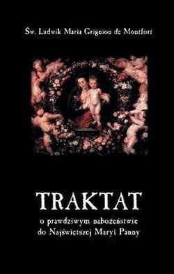 Traktat o prawdziwym nabożeństwie do Najświętszej Maryi Panny - de Montfort Ludwik Maria Grignion