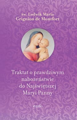 Traktat o prawdziwym nabożeństwie do Najświętszej Maryi Panny - ebook - Grignion de Montfort św. Ludwik Maria