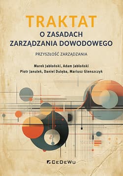 TRAKTAT o zasadach zarządzania dowodowego - przyszłość zarządzania -  Piotr Janulek,  Daniel Dulęba,  Mariusz Glenszczyk