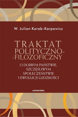 Traktat polityczno-filozoficzny O dobrym państwie, szczęśliwym społeczeństwie i ewolucji ludzkości - Korab-Karpowicz