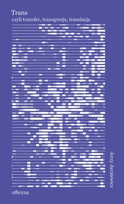 Trans, albo o nieodzowności przekładu - Jerzy Jarniewicz