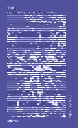 Trans, czyli transfer, transgresja, translacja - ebook - Jerzy Jarniewicz