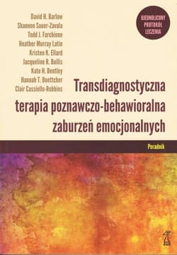 Transdiagnostyczna terapia poznawczo-behawioralna zaburzeń emocjonalnych Poradnik