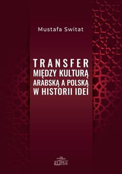 Transfer między kulturą arabską a polską w historii idei - Mustafa Switat