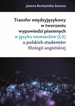 Transfer międzyjęzykowy w tworzeniu wypowiedzi pisemnych w języku niemieckim (L3) u polskich studentów - Joanna Boratyńska-Sumara