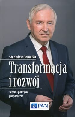 Transformacja i rozwój Teoria i polityka gospodarcza - Gomułka Stanisław