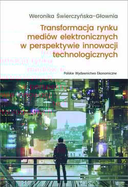 Transformacja rynku mediów elektronicznych w perspektywie innowacji technologicznych - Weronika Świerczyńska-Głownia