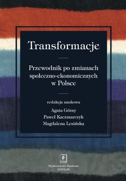 Transformacje Przewodnik po zmianach społeczno-ekonomicznych - Górny Agata, Kaczmarczyk Paweł, Lesińska Magdalena
