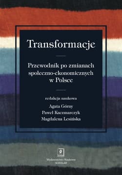 Transformacje Przewodnik po zmianach społeczno-ekonomicznych - Górny Agata, Kaczmarczyk Paweł, Lesińska Magdalena