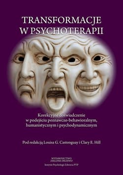 Transformacje w psychoterapii Korekcyjne doświadczenie w podejściu poznawczo-behawioralnym, humanistycznym i psychodynamicznym