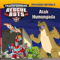 Transformers. Rescue Bots. 3. Atak Humungada tom 3 - Opracowanie Zbiorowe