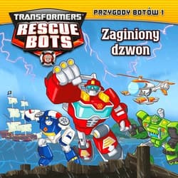 Transformers Rescue Bots Przygody Botów 1 Zaginiony dzwon