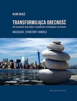 Transformująca obecność Jak zaznaczyć swój wpływ w gwałtownie zmieniającym się świecie