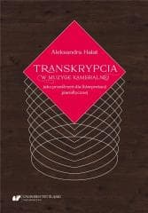 Transkrypcja w muzyce kameralnej jako przestrzeń.. - Aleksandra Hałat