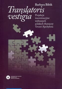Translatoris vestigia Projekcje inscenizacyjne wybranych polskich tłumaczy Orestei Ajschylosa