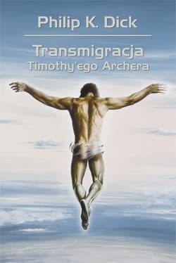 Transmigracja Timothy'ego Archera - Philip K. Dick