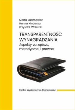 Transparentność wynagradzania - Juchnowicz Marta, Kinowska Hanna, Krzysztof Walcz