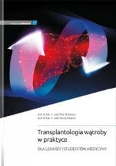 Transplantologia wątroby w praktyce - Milkiewicz Piotr,  Wójcicki Maciej