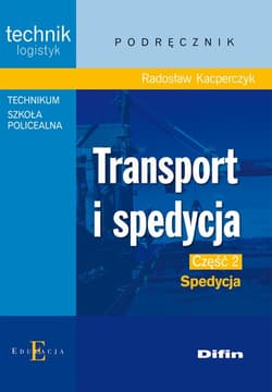 Transport i spedycja Część 2 Spedycja Podręcznik Technik logistyk. Technikum, Szkoła policealna - Radosław Kacperczyk