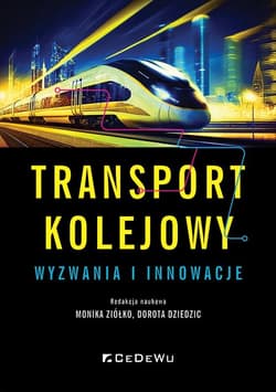 Transport kolejowy wyzwania i innowacje -  Ziółko Monika,  Dziedzic Dorota