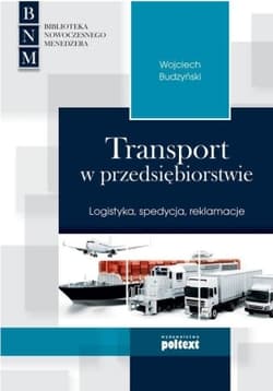 Transport w przedsiębiorstwie Logistyka, spedycja, reklamacje - Wojciech Budzyński