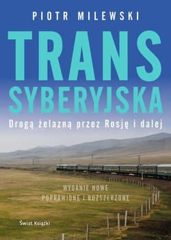 Transsyberyjska Drogą żelazną przez Rosję i dalej - Piotr Milewski