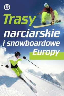 Trasy narciarskie i snowboardowe Europy