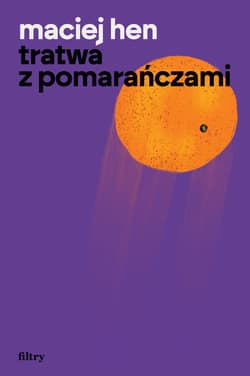 Tratwa z pomarańczami - Maciej Hen