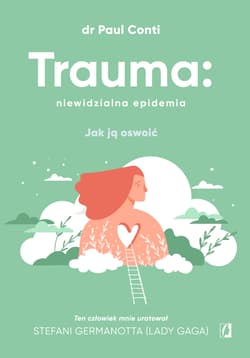 Trauma: niewidzialna epidemia Jak ją oswoić - Paul Conti